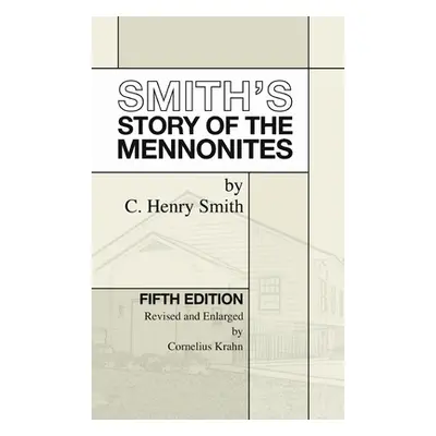 "Smith's Story of the Mennonites" - "" ("Smith C. Henry")