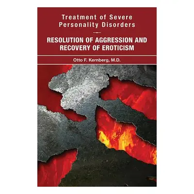 "Treatment of Severe Personality Disorders: Resolution of Aggression and Recovery of Eroticism" 