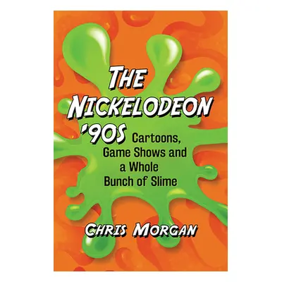 "Nickelodeon '90s: Cartoons, Game Shows and a Whole Bunch of Slime" - "" ("Morgan Chris")