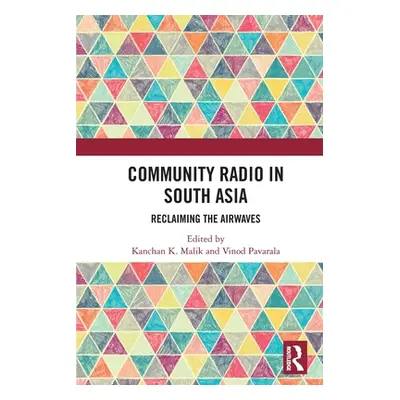 "Community Radio in South Asia: Reclaiming the Airwaves" - "" ("Malik Kanchan K.")