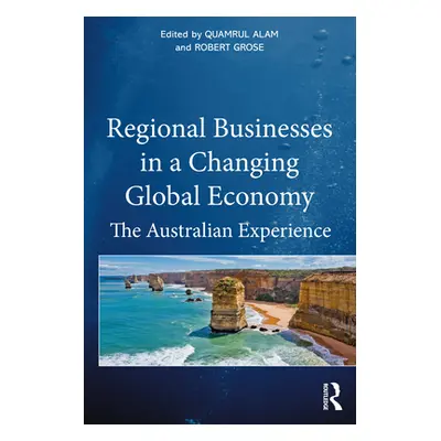 "Regional Businesses in a Changing Global Economy: The Australian Experience" - "" ("Alam Quamru