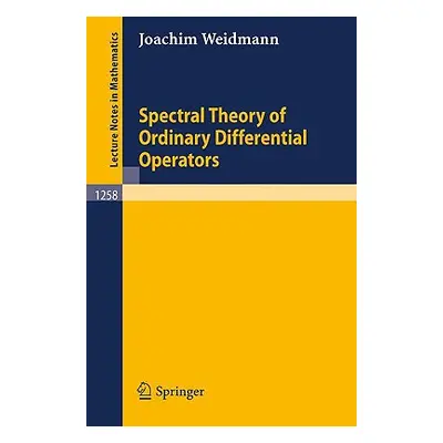 "Spectral Theory of Ordinary Differential Operators" - "" ("Weidmann Joachim")