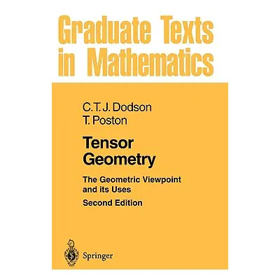 "Tensor Geometry: The Geometric Viewpoint and Its Uses" - "" ("Dodson C. T. J.")