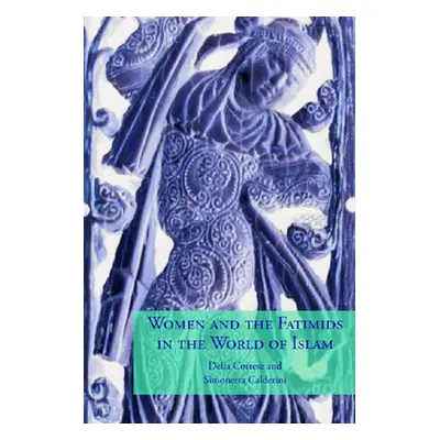 "Women and the Fatimids in the World of Islam" - "" ("Cortese Delia")