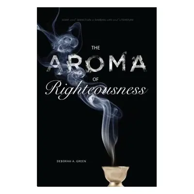 "The Aroma of Righteousness: Scent and Seduction in Rabbinic Life and Literature" - "" ("Green D