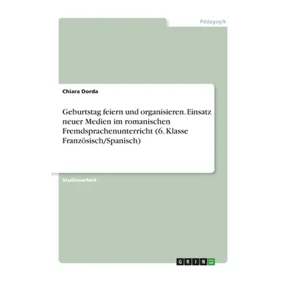 "Geburtstag feiern und organisieren. Einsatz neuer Medien im romanischen Fremdsprachenunterricht