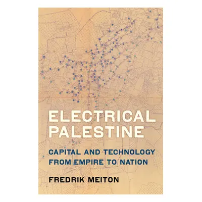 "Electrical Palestine: Capital and Technology from Empire to Nation" - "" ("Meiton Fredrik")