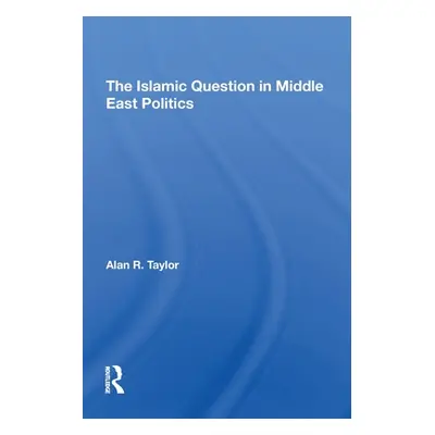 "The Islamic Question in Middle East Politics" - "" ("Taylor Alan R.")