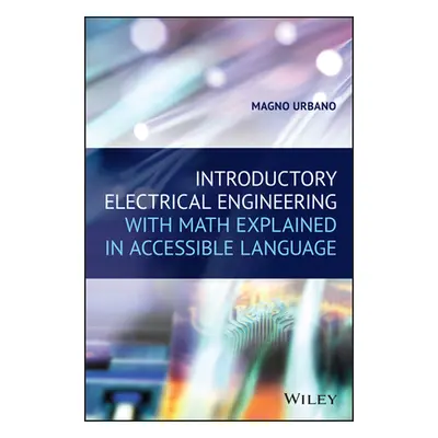 "Introductory Electrical Engineering with Math Explained in Accessible Language" - "" ("Urbano M