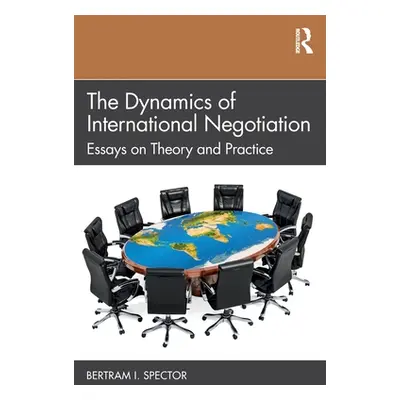 "The Dynamics of International Negotiation: Essays on Theory and Practice" - "" ("Spector Bertra