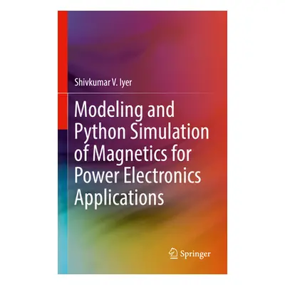 "Modeling and Python Simulation of Magnetics for Power Electronics Applications" - "" ("Iyer Shi