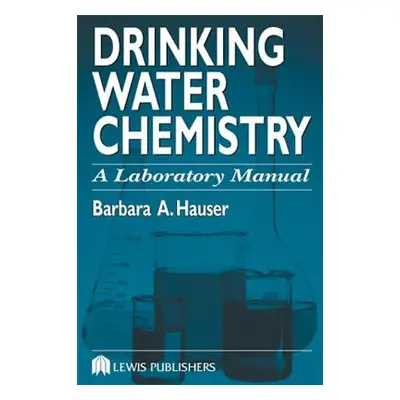 "Drinking Water Chemistry: A Laboratory Manual" - "" ("Hauser Barbara")