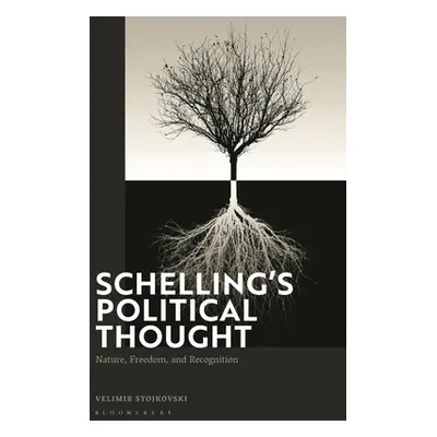 "Schelling's Political Thought: Nature, Freedom, and Recognition" - "" ("Stojkovski Velimir")