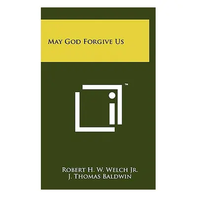 "May God Forgive Us" - "" ("Welch Jr Robert H. W.")