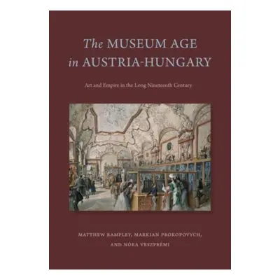 "The Museum Age in Austria-Hungary: Art and Empire in the Long Nineteenth Century" - "" ("Rample