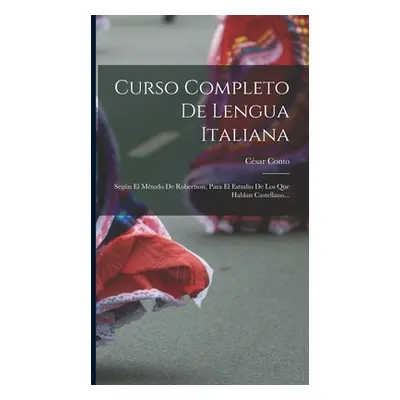 "Curso Completo De Lengua Italiana: Segn El Mtodo De Robertson, Para El Estudio De Los Que Habla