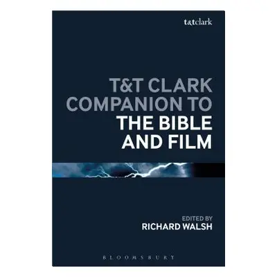 "T&T Clark Companion to the Bible and Film" - "" ("Walsh Richard")