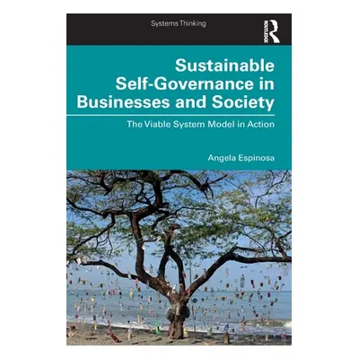 "Sustainable Self-Governance in Businesses and Society: The Viable System Model in Action" - "" 