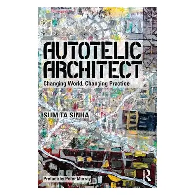 "Autotelic Architect: Changing World, Changing Practice" - "" ("Singha Sumita")