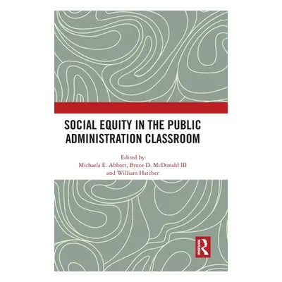 "Social Equity in the Public Administration Classroom" - "" ("Abbott Michaela E.")