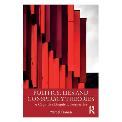 "Politics, Lies and Conspiracy Theories: A Cognitive Linguistic Perspective" - "" ("Danesi Marce