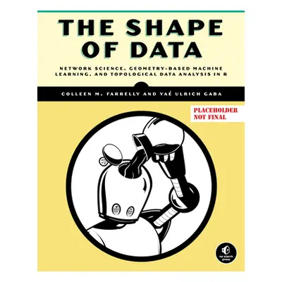 "The Shape of Data: Geometry-Based Machine Learning and Data Analysis in R" - "" ("Farrelly Coll