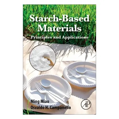 "Starch-Based Materials: Principles and Applications" - "" ("Miao Ming")