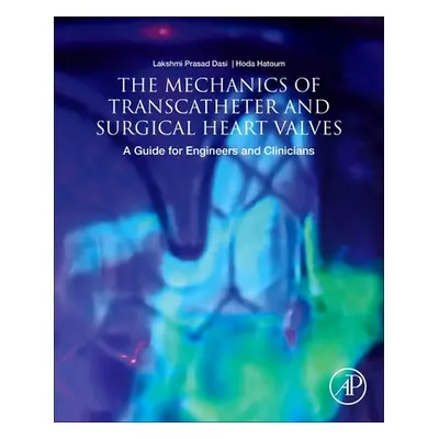 "The Mechanics of Transcatheter and Surgical Heart Valves: A Guide for Engineers and Clinicians"