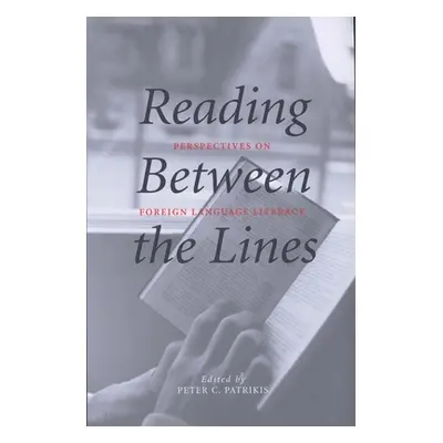 "Reading Between the Lines: Perspectives on Foreign Language Literacy" - "" ("Patrikis Peter C."