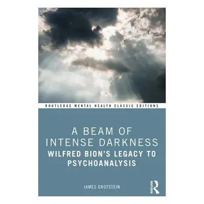 "A Beam of Intense Darkness: Wilfred Bion's Legacy to Psychoanalysis" - "" ("Grotstein James")