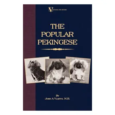 "The Popular Pekingese ( a Vintage Dog Books Breed Classic)" - "" ("Vlasto John A.")