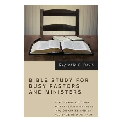 "Bible Study for Busy Pastors and Ministers" - "" ("Davis Reginald F.")