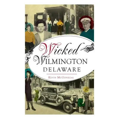 "Wicked Wilmington, Delaware" - "" ("McGonegal Kevin")