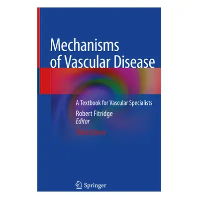 "Mechanisms of Vascular Disease: A Textbook for Vascular Specialists" - "" ("Fitridge Robert")