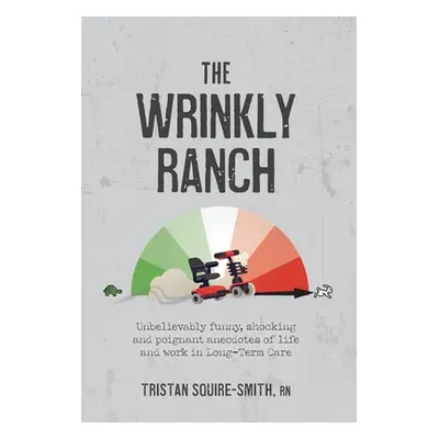 "The Wrinkly Ranch: Unbelievably funny, shocking and poignant anecdotes of life and work in Long