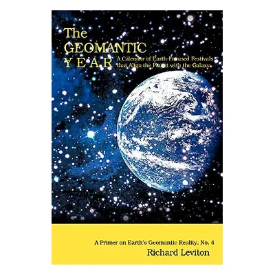 "The Geomantic Year: A Calendar of Earth-Focused Festivals that Align the Planet with the Galaxy