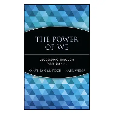 "The Power of We: Succeeding Through Partnerships" - "" ("Tisch Jonathan M.")