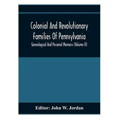 "Colonial And Revolutionary Families Of Pennsylvania; Genealogical And Personal Memoirs (Volume 