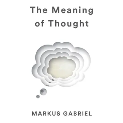 "The Meaning of Thought" - "" ("Gabriel Markus")