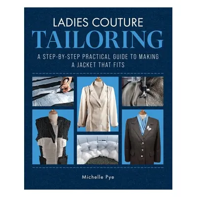 "Ladies Couture Tailoring: A Step-By-Step Practical Guide to Making a Jacket That Fits" - "" ("P