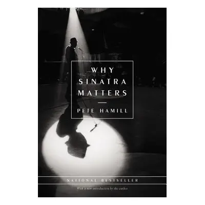 "Why Sinatra Matters" - "" ("Hamill Pete")