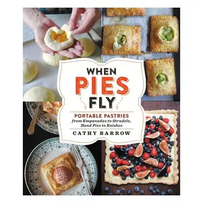 "When Pies Fly: Handmade Pastries from Strudels to Stromboli, Empanadas to Knishes" - "" ("Barro