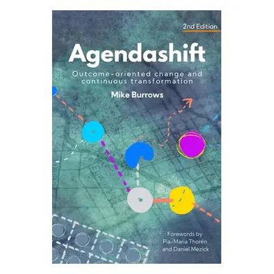 "Agendashift: Outcome-oriented change and continuous transformation (2nd Edition)" - "" ("Burrow