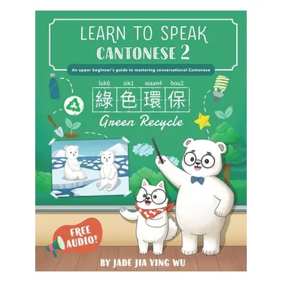 "Learn to Speak Cantonese 2: An Upper Beginner's Guide to Mastering Conversational Cantonese" - 