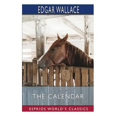 "The Calendar (Esprios Classics)" - "" ("Wallace Edgar")