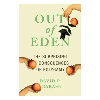 "Out of Eden: The Surprising Consequences of Polygamy" - "" ("Barash David P.")