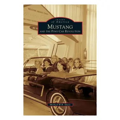 "Mustang and the Pony Car Revolution" - "" ("Davis Michael W. R.")