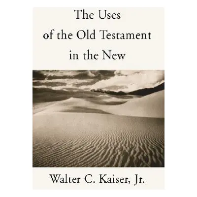 "Uses of the Old Testament in the New" - "" ("Kaiser Walter C. Jr.")