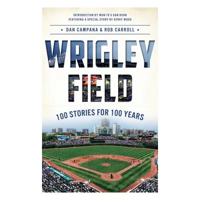 "Wrigley Field: 100 Stories for 100 Years" - "" ("Campana Dan")