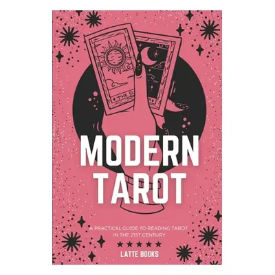 "Modern Tarot: A practical guide to reading tarot in the 21st century" - "" ("Books Latte")